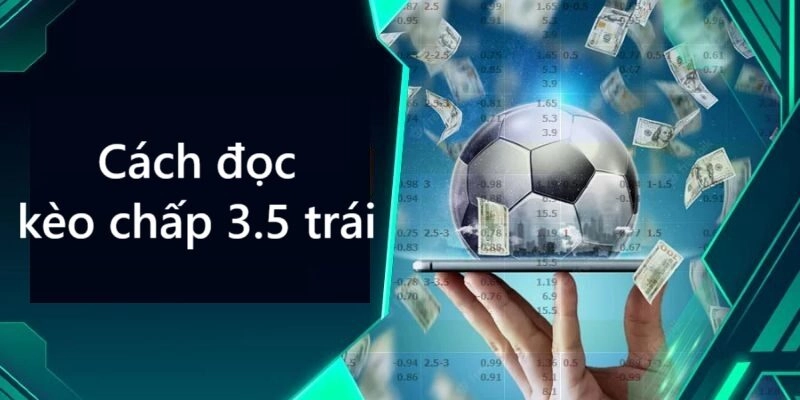 Cách đọc kèo chấp 3.5 trái