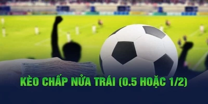 Kèo chấp nửa trái trong bóng đá luôn được người chơi quan tâm