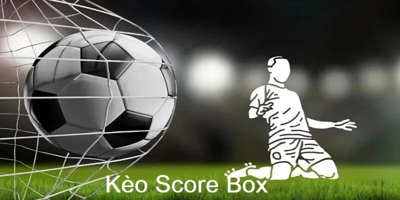 Kèo score box được xác định dựa vào khoảng cách bàn thắng