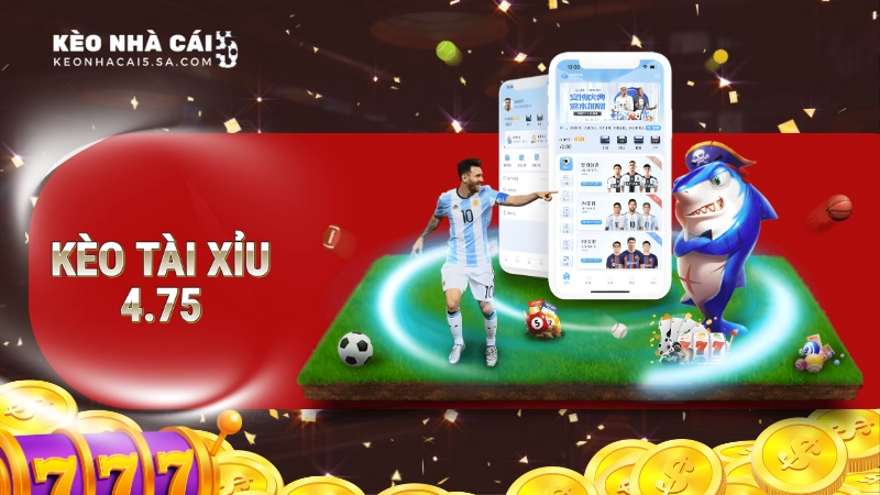 kèo tài xỉu 4.75