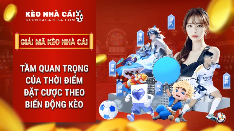 Tầm quan trọng của thời điểm đặt cược theo biến động kèo