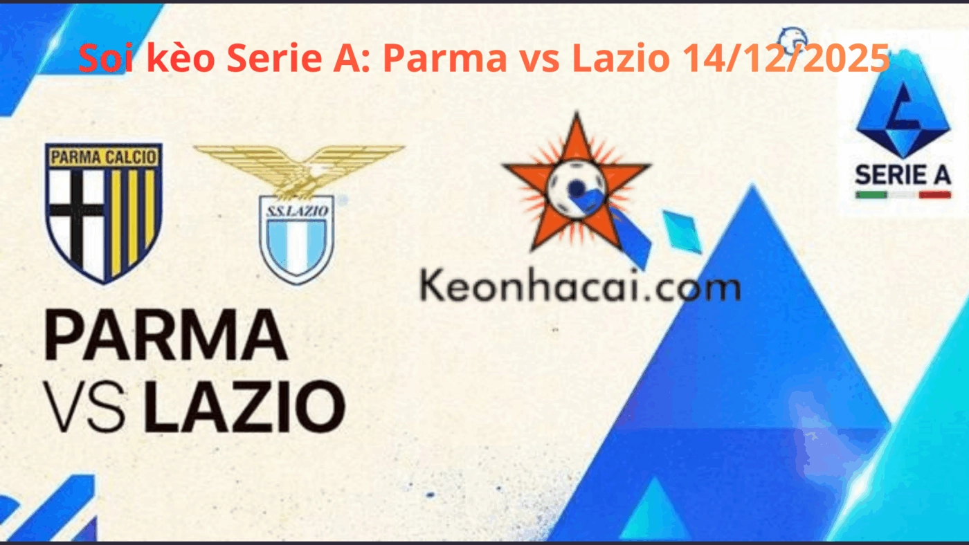 Soi kèo Serie A: Parma vs Lazio 14/12/2025