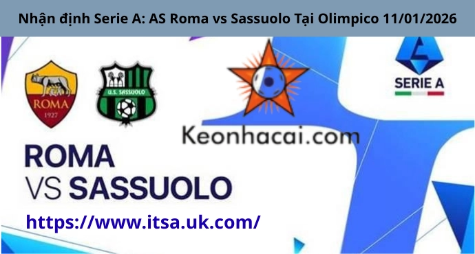 Nhận định Serie A: AS Roma vs Sassuolo Tại Olimpico 11/01/2026