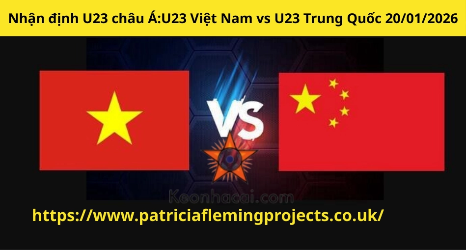 Nhận định U23 châu Á:U23 Việt Nam vs U23 Trung Quốc 20/01/2026