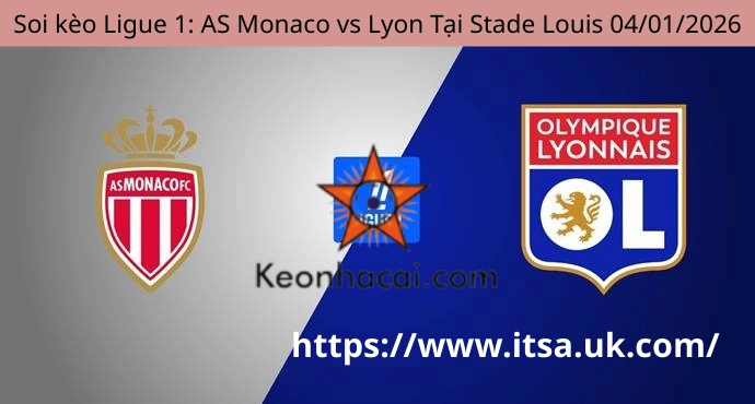 Soi kèo Ligue 1: AS Monaco vs Lyon Tại Stade Louis 04/01/2026