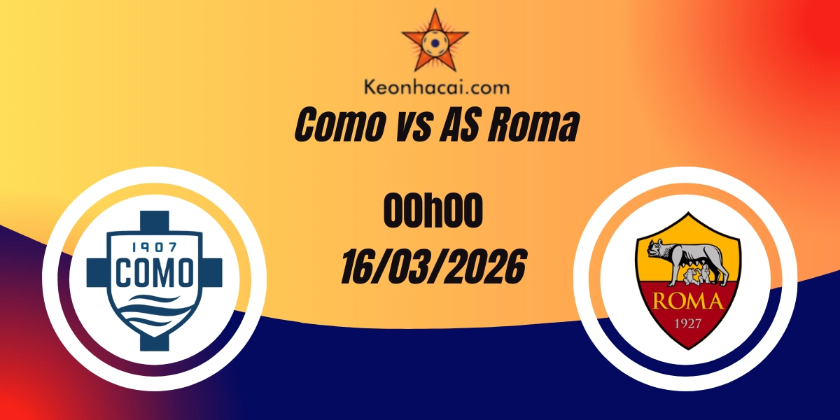 Nhận Định Como vs AS Roma Serie A 16/03/2026