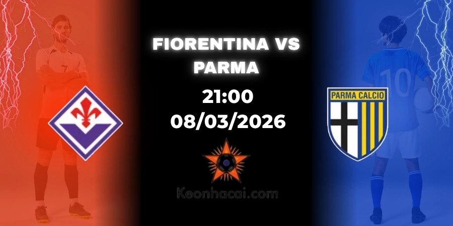 Nhận Định Fiorentina vs Parma | Serie A 08/03/2026