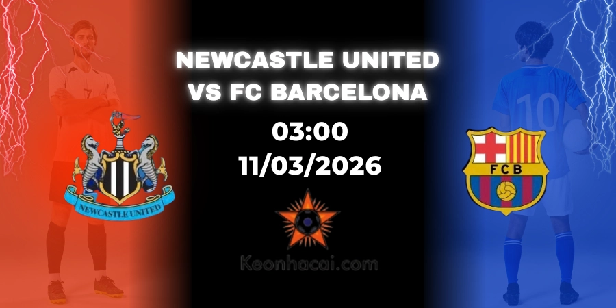 Nhận Định Newcastle United vs FC Barcelona Champions League 11/03/2026
