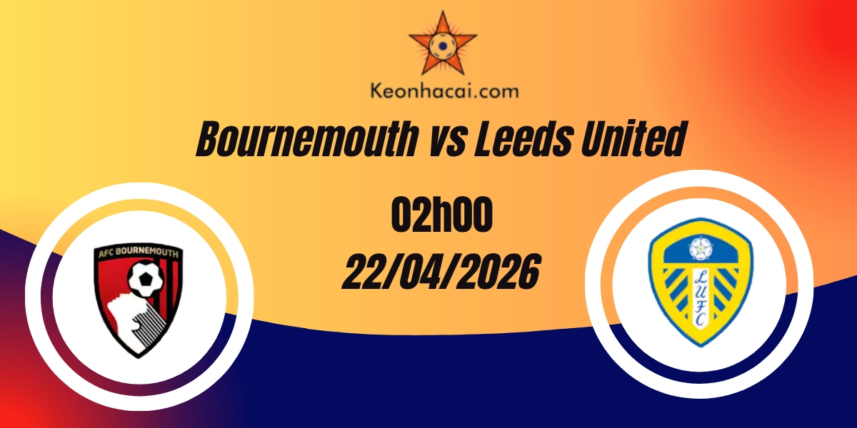 Nhận Định Bournemouth vs Leeds United – Premier League 23/04/2026