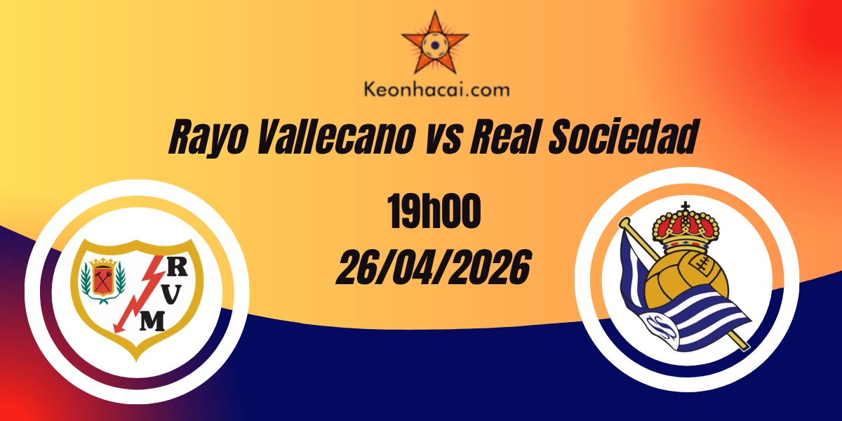 Nhận Định Rayo Vallecano vs Real Sociedad – La Liga, 19:00 ngày 26/04/2026