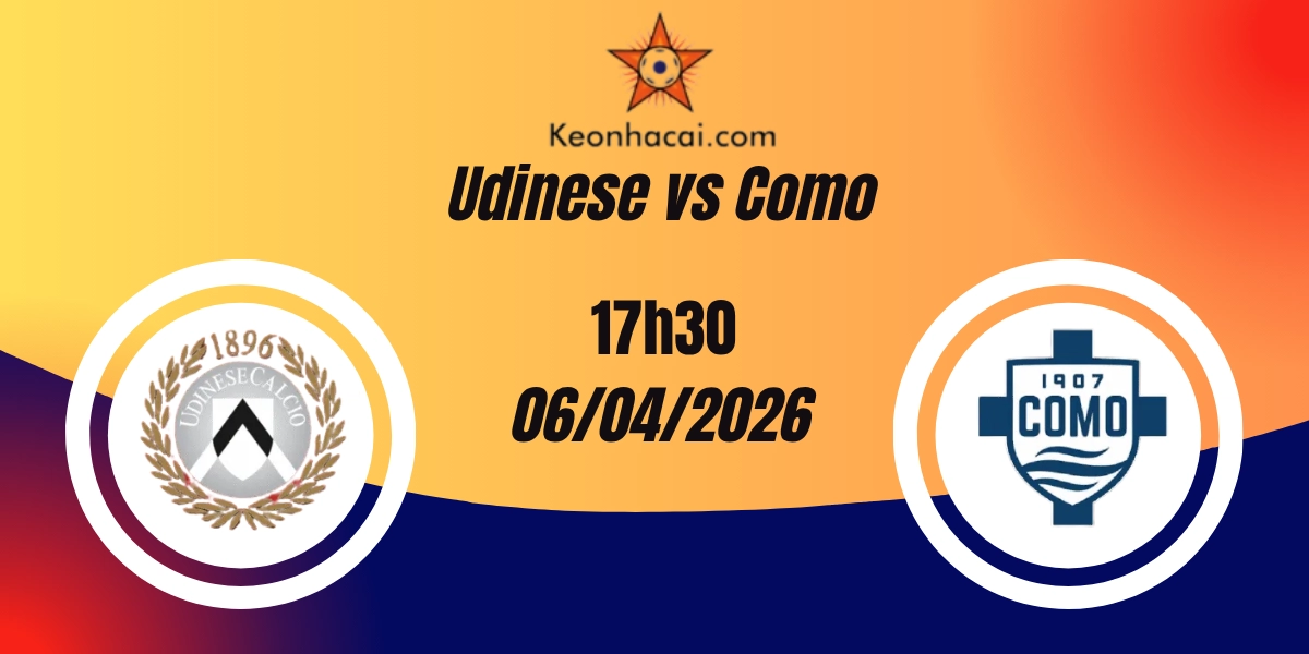 Nhận Định Udinese vs Como Serie A 06/04/2026